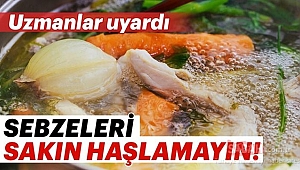 Uzmanlardan Haşlama Uyarısı!