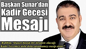 Başkan Sunar'dan Kadir Gecesi Mesajı