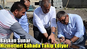 Başkan Sunar Hizmetleri Sahada Takip Ediyor