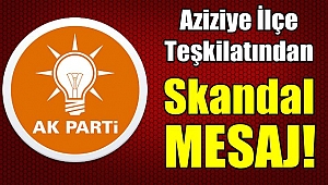 AK Parti Aziziye Teşkilatından Skandal Mesaj