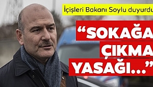Bakan Soylu'dan Sokağa Çıkma Yasağı Açıklaması