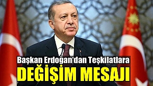 Erdoğan'dan Teşkilatlara Değişim Mesajı