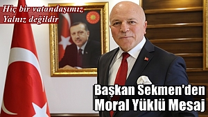 Başkan Sekmen'den Vatandaşa Moral Mesajı
