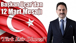 Başkan Uçar'dan 12 Mart Mesajı