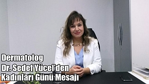 Dermatolog Dr. Sedef Yücel’den Kadınları Günü Mesajı