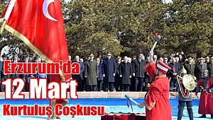 Erzurum'da 12 Mart Kurtuluş Coşkusu