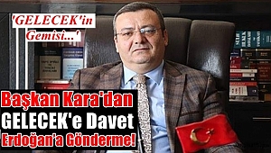 Başkan Kara'dan Erdoğan'a Gönderme!