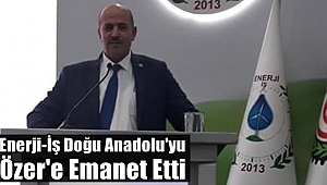 Enerji-İş Doğu Anadolu'yu Özer'e Emanet Etti