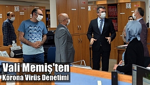 Vali Memiş'ten Korona Virüs Denetimi