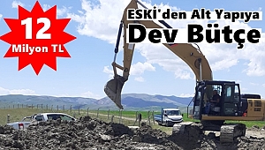 ESKİ'den Alt Yapıya Dev Bütçe