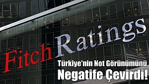 Fitch Türkiye'nin Not Görünümünü Negatife Çevirdi!