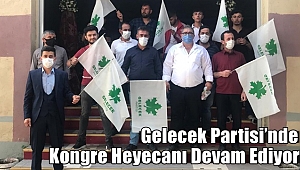 Gelecek Partisi’nde Kongre Heyecanı Devam Ediyor