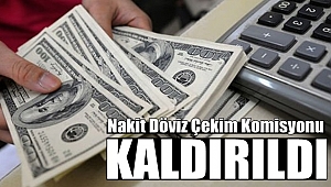 Nakit Döviz Çekim Komisyonu Kaldırıldı