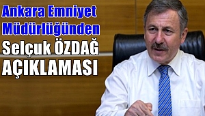 Ankara Emniyet Müdürlüğünden Selçuk Özdağ Açıklaması