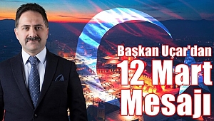 Başkan Uçar'dan 12 Mart Mesajı