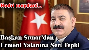 Başkan Sunar'dan Ermeni Yalanına Sert Tepki