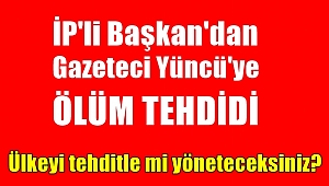 İP'li Başkandan Ölüm Tehdidi!