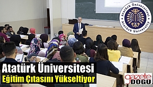 Atatürk Üniversitesi Eğitim Çıtasını Yükseltiyor
