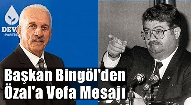 Başkan Bingöl'den Özal'a Vefa Mesajı
