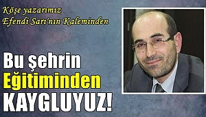 Bu şehrin eğitiminden kayguluyuz!