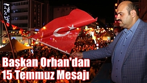 Başkan Orhan’dan 15 Temmuz Mesajı