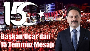 Başkan Uçar'dan 15 Temmuz Mesajı
