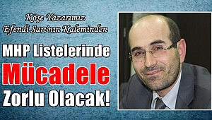 MHP Listelerinde Mücadele Zorlu Olacak