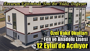 Özel Vakıf Okulları Fen ve Anadolu Lisesi 12 Eylül’de Açılıyor