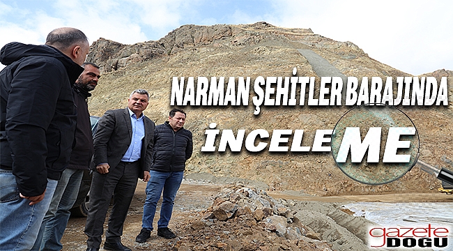 Bölge Müdürü Yavuz'dan Narman Şehitler Barajına İnceleme