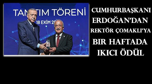 Rektör Çomaklı’ya Cumhurbaşkanı Erdoğan’dan Bir Haftada İkinci Ödül