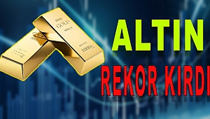 Altın Tüm Zamanların Rekorunu Kırdı!