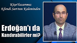Erdoğan'ı da Kandırabilirler mi?