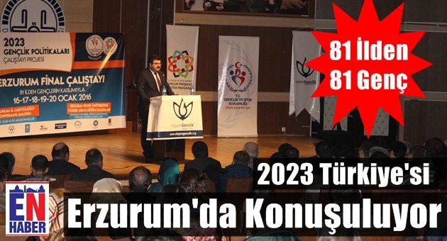 2023 Türkiye’si Erzurum’da Şekilleniyor.