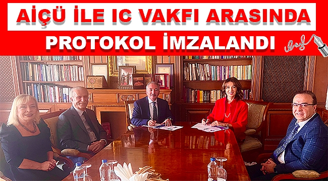 AİÇÜ ile IC Vakfı Arasında Protokol İmzalandı