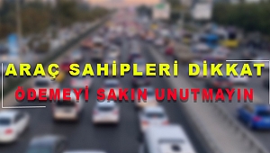 Araç sahipleri dikkat: Ödemeyi Sakın Unutmayın, Süre Doluyor!