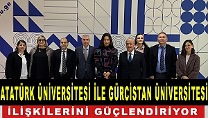 Atatürk Üniversitesi ile Gürcistan Üniversiteleri İlişkilerini Güçlendiriyor