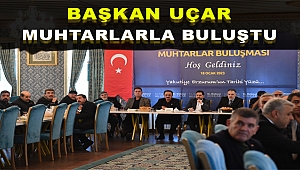 Başkan Uçar Muhtarlarla Buluştu