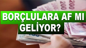 Milyonlar Bu Haberi Bekliyordu! Borçlulara Af Mı Geliyor