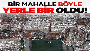Bir Mahalle Böyle Yerle Bir Oldu!