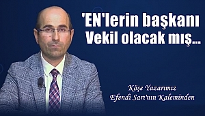 'EN' lerin başkanı vekil olacak mış...