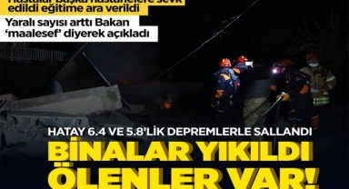 Hatay'da 6.4 ve 5,8 şiddetinde deprem!