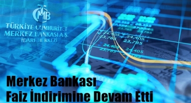 Merkez Bankası Faiz İndirimine Devam Etti