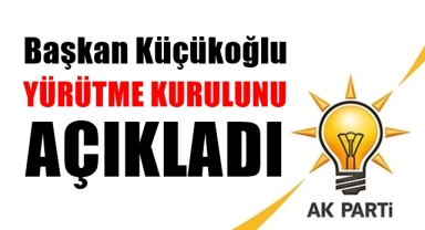 Başkan Küçükoğlu Yürütme Kurulunu Açıkladı