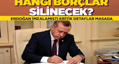 Erdoğan İmzalamıştı Hangi Borçlar Silinecek?