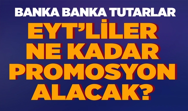 EYT'liler Ne Kadar Emekli Promosyonu Alacak?