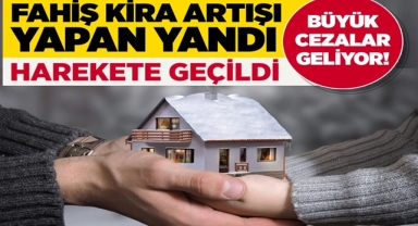 Fahiş Kira Artışı Yapanlara Büyük Ceza