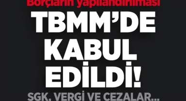 Kamu Borç Yapılandırma Teklifi Kabul Edildi