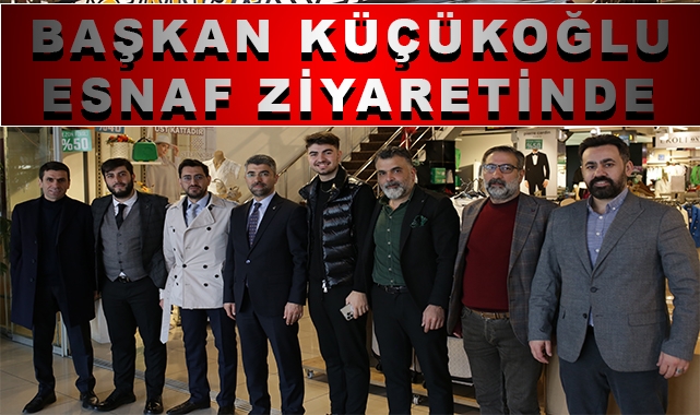Küçükoğlu: “Esnafımızla da 2023 Hedefimize Odaklandık”