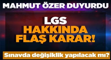 LGS Hakkında Flaş Karar Mahmut Özer Duyurdu!