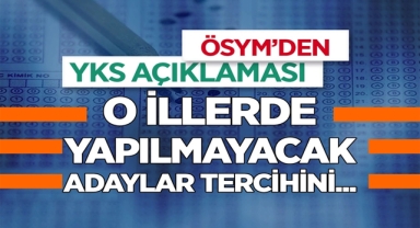 O İllerde YKS Yapılmayacak